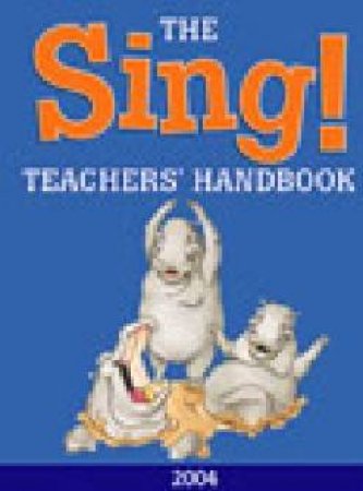 The Sing! Teachers' Handbook 2004 by Various