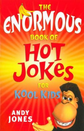 The Enormous Book Of Hot Jokes For Kool Kids by Andy Jones