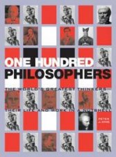 100 Philosophers The Worlds Greatest Thinkers  Their Life And Work In A Nutshell