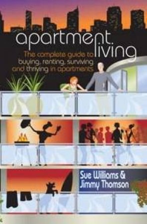 Apartment Living: Buying And Renting Apartments In Australia by Williams And Thomson