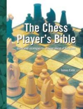 Chess Player's Bible by James Eade