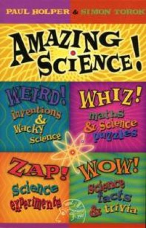 Amazing Science: Weird!, Wow!, Zap! And Whiz! by Paul Holper