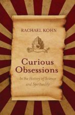 Curious Obsessions In The History Of Science And Spirituality