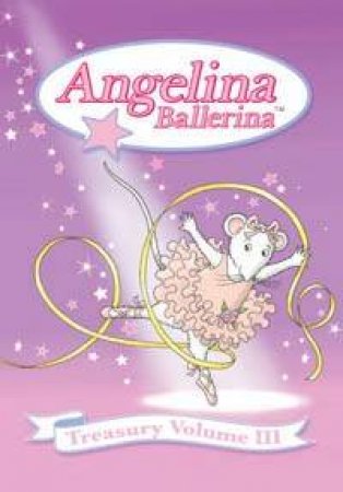 Angelina Ballerina: Treasury Volume 3 by Katherine Holabird