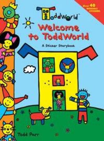 Welcome To Toddworld by Todd Parr