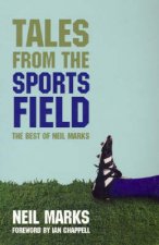 Tales From The Sports Field The Best Of Neil Marks