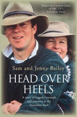 Head Over Heels: A Story Of Tragedy, Triumph And Romance In The Australian Bush by Sam & Jenny Bailey