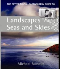 The Better Digital Photography Guide To Landscapes Seas And Skies