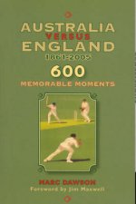 Australia Versus England 18612005 600 Memorable Moments