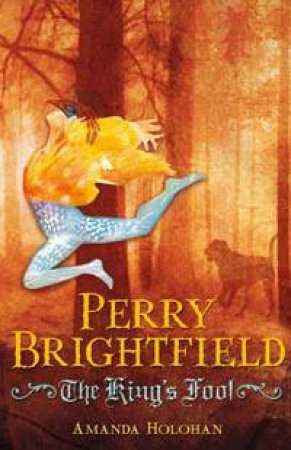The Perry Brightfield Chronicles: The King's Fool by Amanda Holohan