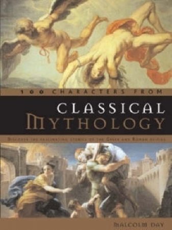 100 Characters From Classical Mythology by Malcolm Day