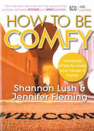 How To Be Comfy: Brilliant Ways To Make Your House A Home by Shannon Lush & Jennifer Fleming