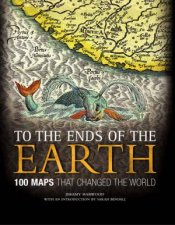 To The Ends Of The Earth 100 Maps That Changed The World