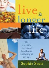 Live A Longer Life The Scientific Secrets For Health And Wellbeing At Any Age