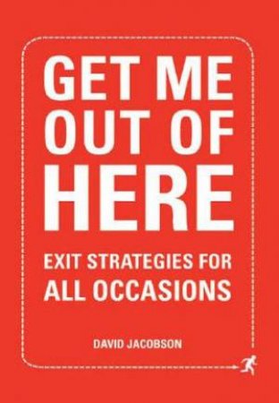 Get Me Out Of Here: Exit Strategies For All Occasions by David Jacobson