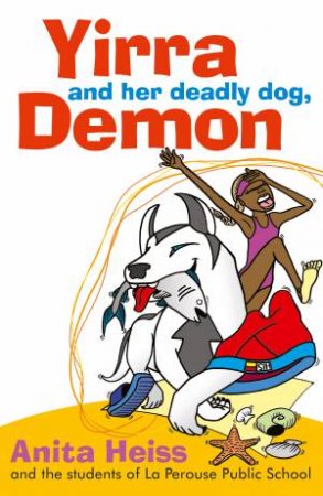 Yirra And Her Deadly Dog, Demon by Anita Heiss & Students Of La Perouse Public School