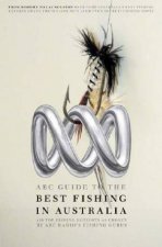 ABC Guide to the Best Fishing in Australia Over 400 Hotspots as Chosen by ABC Local Radios Fishing Gurus