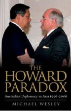 The Howard Paradox Australian Diplomacy In Asia 19962006