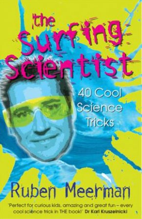 The Surfing Scientist: 40 Cool Science Tricks by Ruben Meerman
