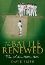 The Battle Renewed The Ashes 2006  2007