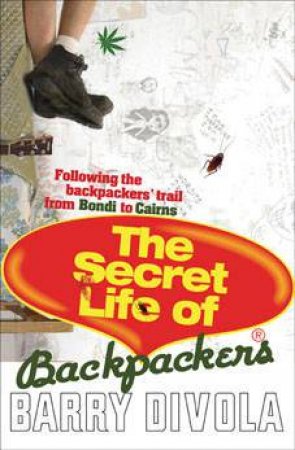 The Secret Life Of Backpackers by Barry Divola
