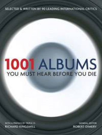 1001 Albums You Must Hear Before You Die by Robert Dimery (Ed)