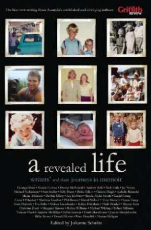A Revealed Life: Australian Writers And Their Journeys In Memoir by Julianne Schultz (Ed)