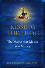 Kissing The Frog The Myths And Magic Of Investing