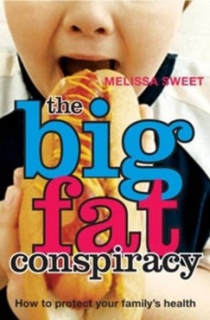 Big Fat Conspiracy: Preventing Childhood Obesity by Melissa Sweet