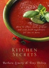 Kitchen Secrets How To Select Store Prepare And Cook Fresh Ingredients For One Or More