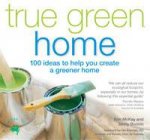 True Green Home 100 ideas to help you create a greener home