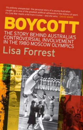 Boycott: The Story Behind Australia's Contoversial Involvement in the 1980 Moscow Olympics by Lisa Forrest