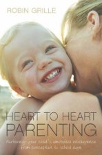 Heart To Heart Parenting Creating A Lasting Connection With Your Child