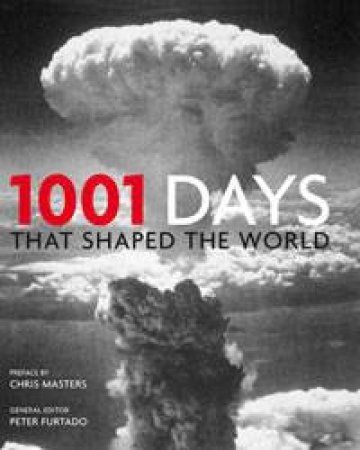 1001 Days that Shaped the World by Peter Furtado (ed)