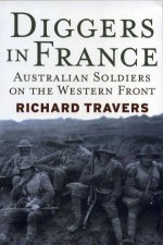 Diggers In France Australian Soldiers On The Western Front