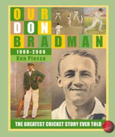 Our Don Bradman by Ken Piesse