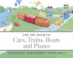 ABC Book of Cars, Trains, Boats and Planes by Helen Martin & Cheryl Orsini & Judith Simpson