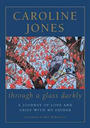 Through a Glass Darkly: A Journey of Love and Grief with My Father by Caroline Jones