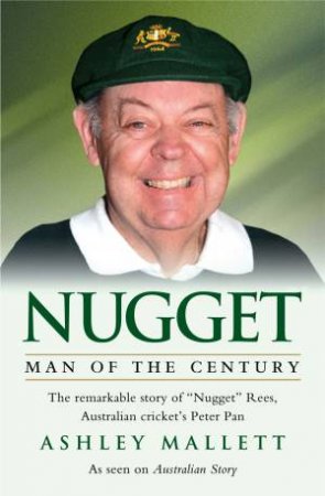 Nugget - Man of the Century by Ashley Mallett