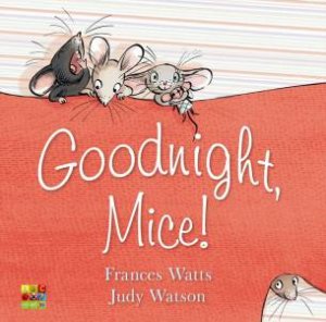 Goodnight, Mice! by Judy Watson & Frances Watts