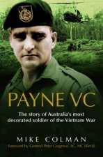 Payne VC The Story of Australias Most Decorated Soldier from the Vietnam War