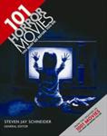 101 Horror Movies You Must See Before You Die by Steven Jay Schneider