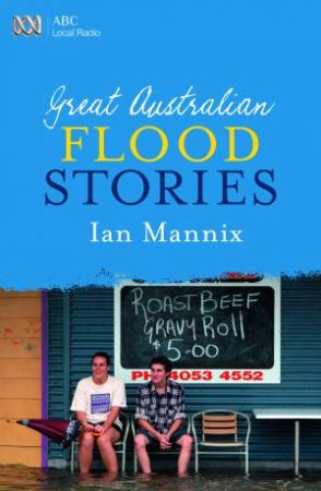 Great Australian Flood Stories by Ian Mannix