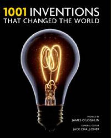 1001 Inventions that Changed the World by Jack Challoner 