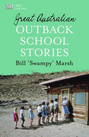 Great Australian Outback School Stories by Bill Marsh