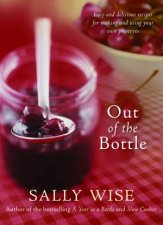 Out of the Bottle Easy and Delicious Recipes for Making and Using Homemade Preserves