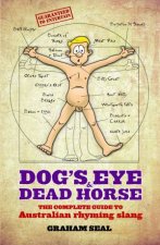 Dogs Eye and Dead Horse The Complete Guide to Australian Rhyming Slang