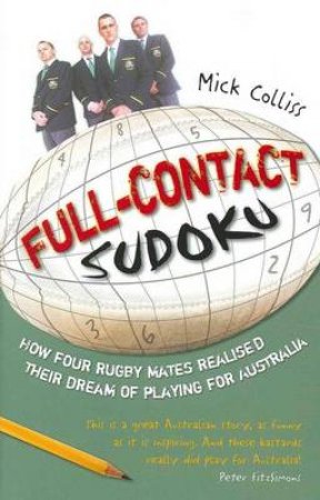 Full Contact Sudoku: How Four Rugby Mates Realised Their Dream of Playing for Australia by Mick Colliss