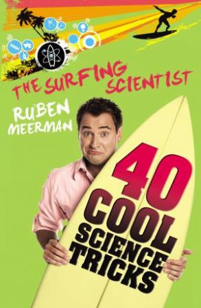 Surfing Scientist: 40 Cool Science Tricks by Ruben Meerman