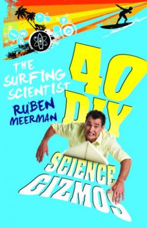Surfing Scientist: 40 DIY Science Gizmos by Ruben Meerman
